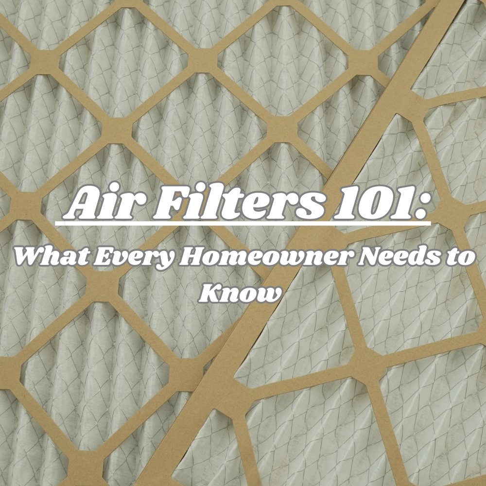 Air Filters 101: What Every Homeowner Needs to Know